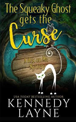 The Squeaky Ghost Gets the Curse by Kennedy Layne