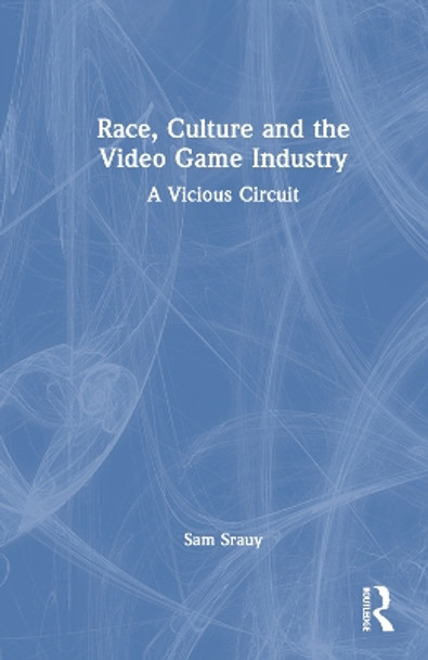 Race, Culture and the Video Game Industry: A Vicious Circuit Sam Srauy (Oakland University, USA) 9781032407159