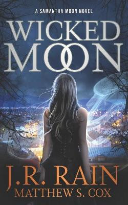 Wicked Moon: A Samantha Moon Novel Matthew S Cox 9798535710419