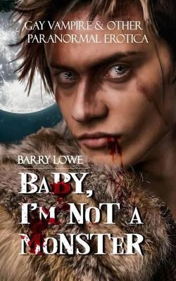 Baby, I'm Not a Monster by Barry Lowe