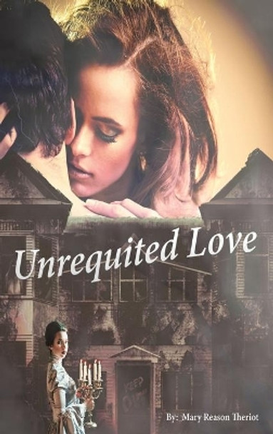 Unrequited Love Mary Reason Theriot 9781945393556 Unrequited Love Mary Reason Theriot 9781945393556