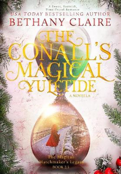 The Conalls' Magical Yuletide - A Novella: A Sweet, Scottish, Time Travel Romance Bethany Claire 9781947731035