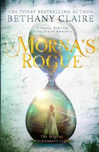 Morna's Rogue: A Sweet, Scottish, Time Travel Romance Bethany Claire 9781947731202