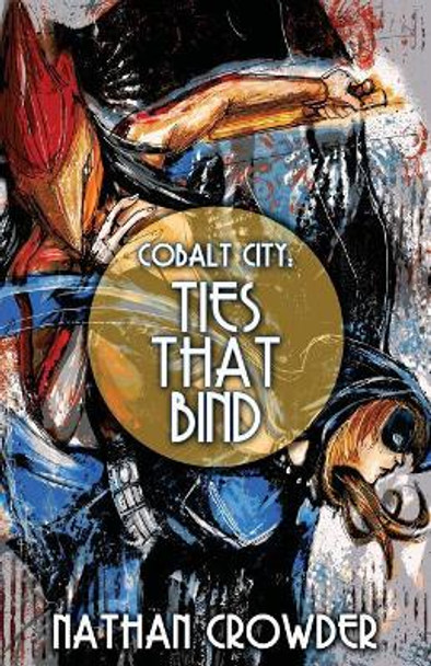 Cobalt City: Ties that Bind Nathan Crowder 9781948280075