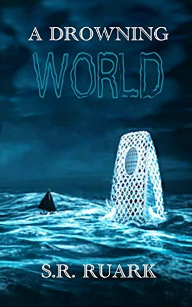 A Drowning World S R Ruark 9781644560587