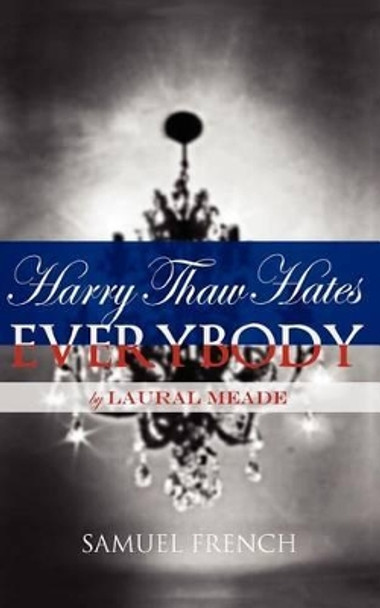 Harry Thaw Hates Everybody by Laural Meade