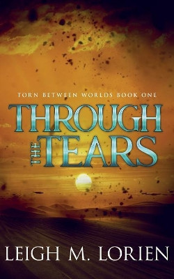 Through the Tears by Leigh M Lorien