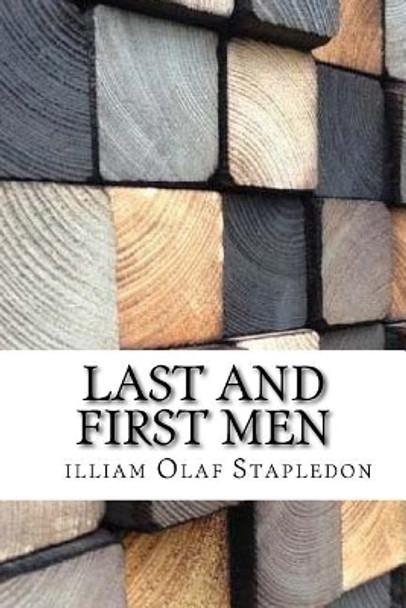 Last and First Men William Olaf Stapledon 9781974471577 Last and First Men William Olaf Stapledon 9781974471577