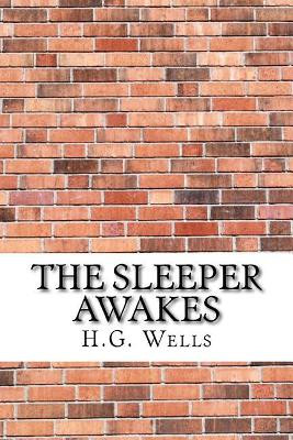 The Sleeper Awakes H G Wells 9781975663018