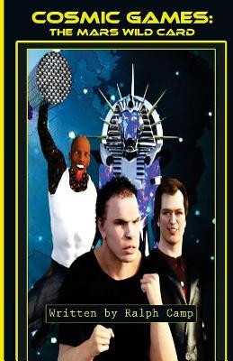 Cosmic Games: The Mars Wild Card: Full Screenplay Ralph Camp 9781978028401
