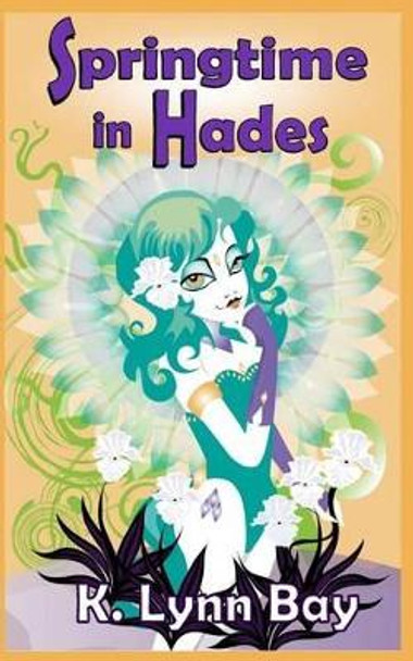Springtime in Hades by K Lynn Bay