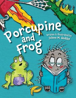 Porcupine and Frog Jolene M Hedtke 9781645384151