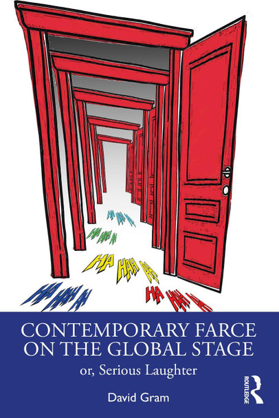Contemporary Farce on the Global Stage: or, Serious Laughter David Gram 9780367219284