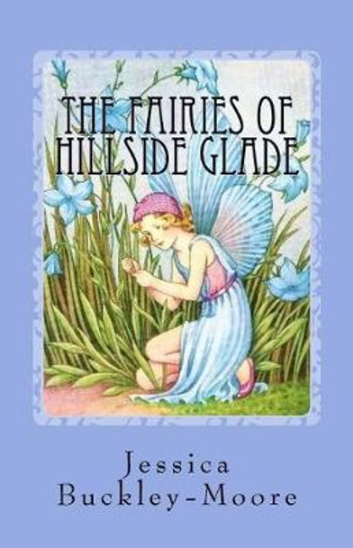 The Fairies of Hillside Glade: Helping hands Jessica Buckley-Moore 9781548043162