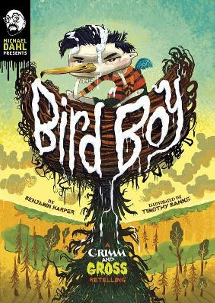 Bird Boy: a Grimm and Gross Retelling (Michael Dahl Presents: Grimm and Gross) by Benjamin Harper