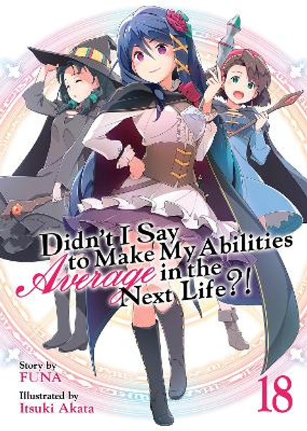 Didn't I Say to Make My Abilities Average in the Next Life?! (Light Novel) Vol. 18 Funa 9798888436363