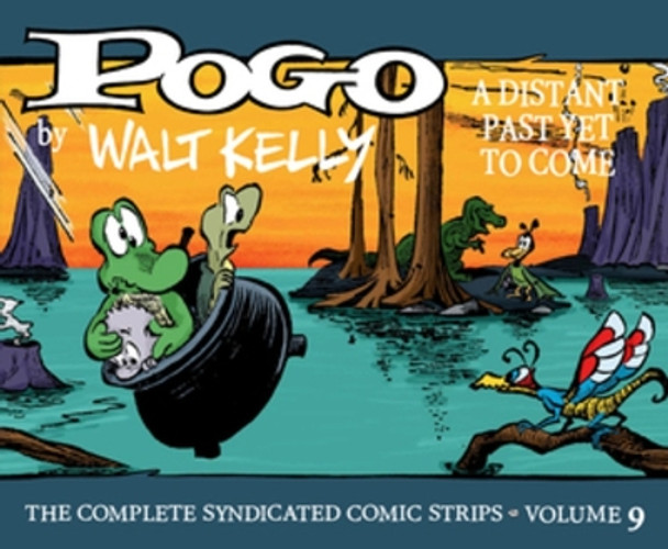 Pogo the Complete Syndicated Comic Strips: Volume 9: A Distant Past Yet to Come Walt Kelly 9781683969655