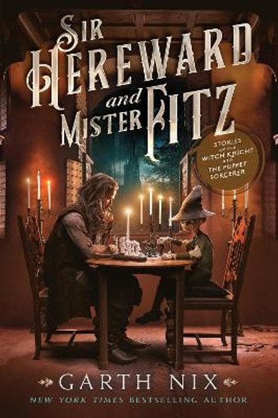 Sir Hereward and Mister Fitz: Stories of the Witch Knight and the Puppet Sorcerer Garth Nix 9780063291973