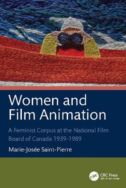 Women and Film Animation: A Feminist Corpus at the National Film Board of Canada 1939-1989 Marie-Josee Saint-Pierre 9781032685366