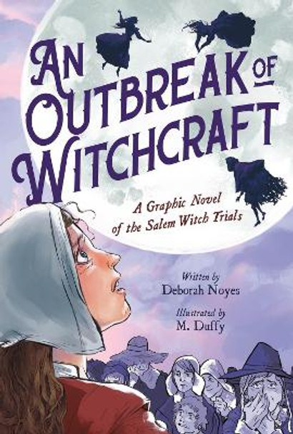 An Outbreak of Witchcraft: A Graphic Novel of the Salem Witch Trials Deborah Noyes 9780759555594