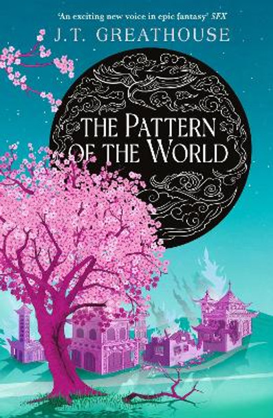 The Pattern of the World: Book Three J.T. Greathouse 9781473232976