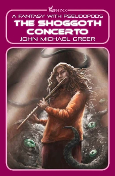 The Shoggoth Concerto: A Fantasy with Pseudopods John Michael Greer 9781915952011