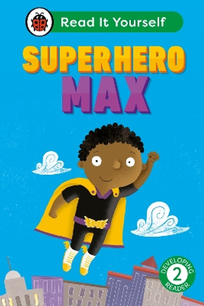 Superhero Max: Read It Yourself - Level 2 Developing Reader Ladybird 9780241564103