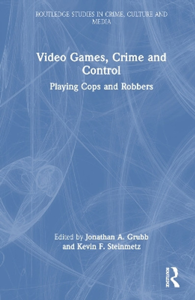 Video Games, Crime, and Control: Getting Played Jonathan A. Grubb (Professor at Georgis Souther University, USA.) 9781032388090