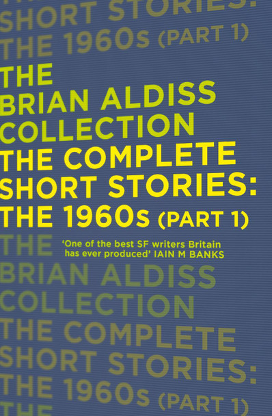 The Complete Short Stories: The 1960s (Part 1) by Brian Aldiss