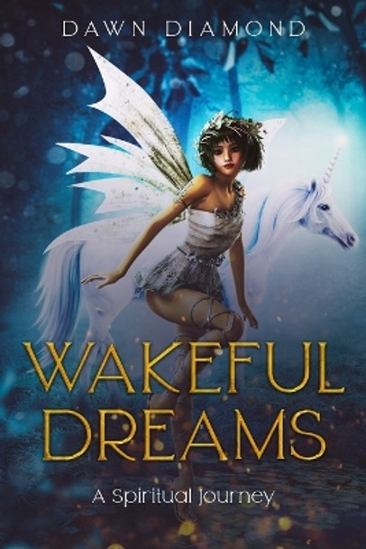 Wakeful Dreams A Spiritual Journey by Dawn Diamond