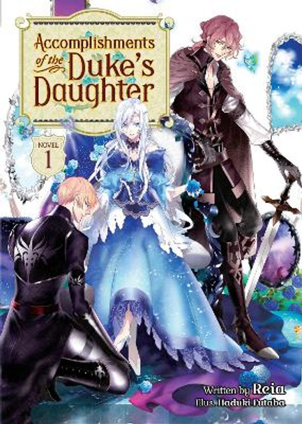 Accomplishments of the Duke's Daughter (Light Novel) Vol. 1 Reia 9781648274213