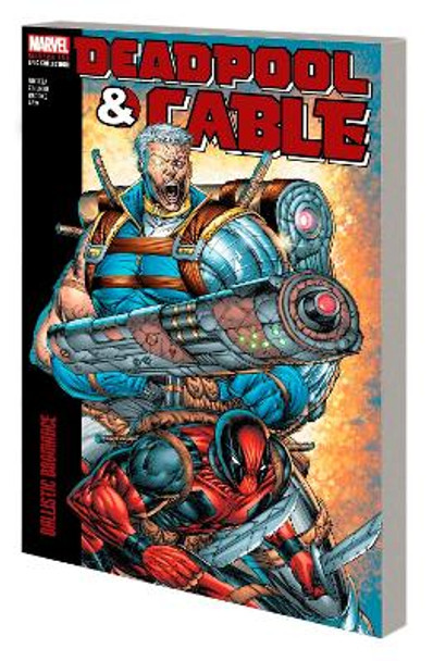 Deadpool & Cable Modern Era Epic Collection: Ballistic Bromance Fabian Nicieza 9781302960902