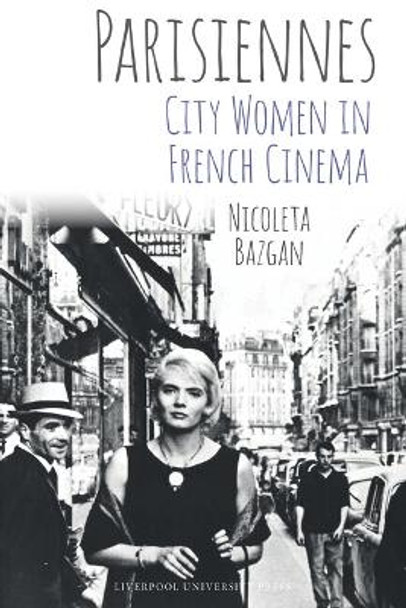 Parisiennes: City Women in French Cinema Nicoleta Bazgan 9781802074529