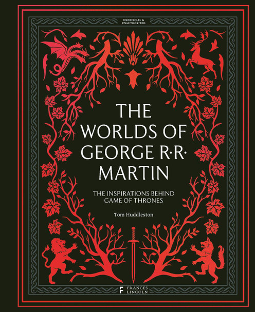 The Worlds of George RR Martin by Tom Huddleston