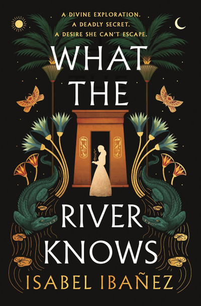 What the River Knows: the addictive and endlessly romantic historical fantasy Isabel Ibanez 9781399722216