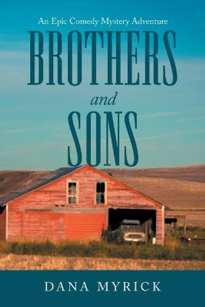 Brothers and Sons: An Epic Comedy Mystery Adventure Dana Myrick 9781648959288
