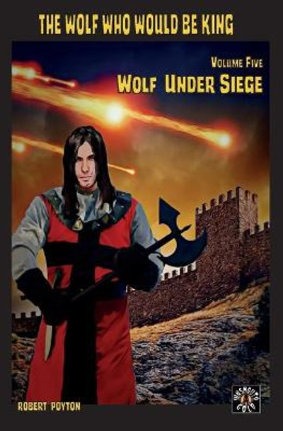 Wolf Under Siege: The Wolf Who Would be King 5 Robert Poyton 9781649215055