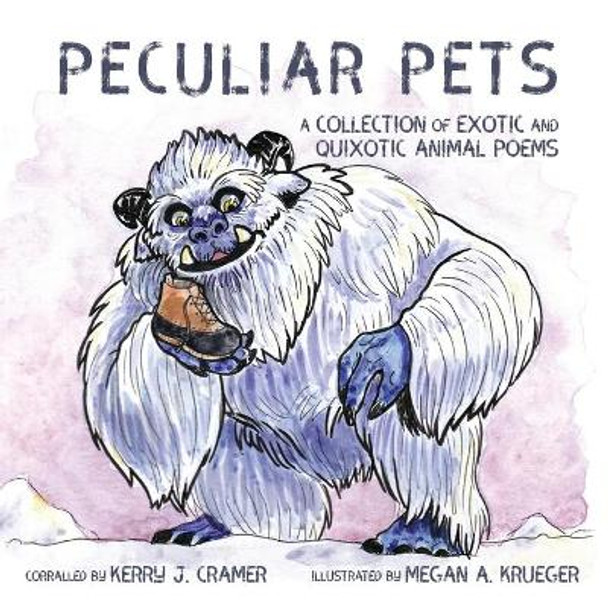 Peculiar Pets: A Collection of Exotic and Quixotic Animal Poems Kerry J Cramer 9781649219107