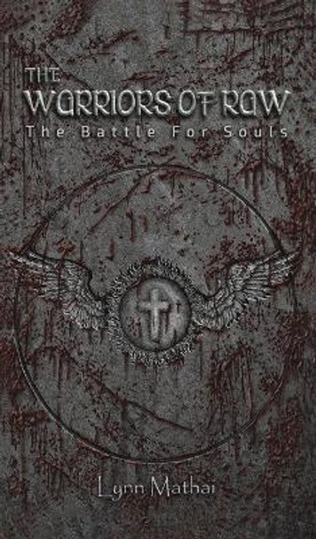 The Warriors of Raw: The Battle for Souls Lynn Mathai 9781685623999 The Warriors of Raw: The Battle for Souls Lynn Mathai 9781685623999