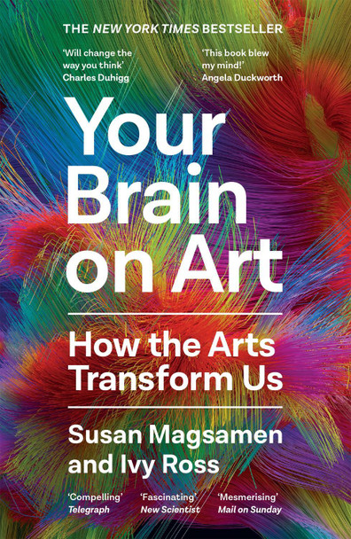 Your Brain on Art: How the Arts Transform Us Susan Magsamen 9781805301233
