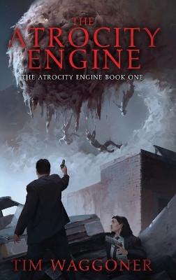 The Atrocity Engine by Tim Waggoner