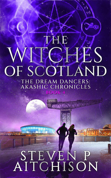 The Witches of Scotland: The Dream Dancers: Akashic Chronicles Book 4 Steven P. Aitchison 9781915524027