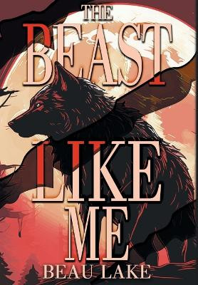 The Beast Like Me Beau Lake 9798823203876