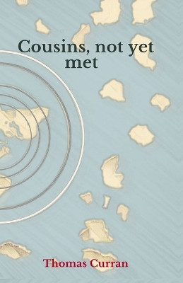 Cousins, Not Yet Met by Thomas Curran