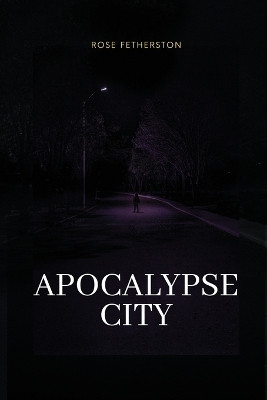 Apocalypse city by Rose Fetherston