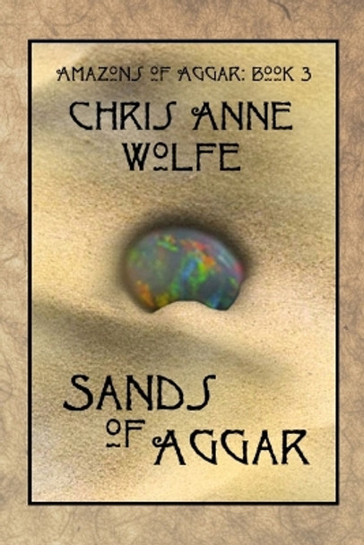Sands of Aggar by Chris Anne Wolfe