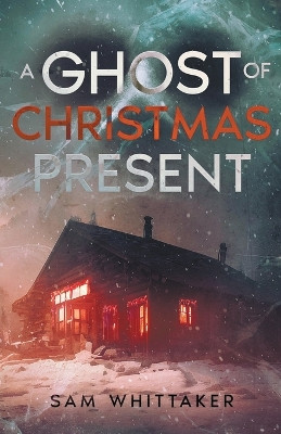 A Ghost of Christmas Present by Sam Whittaker