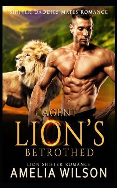 Agent Lion's Betrothed by Amelia Wilson Agent Lion's Betrothed by Amelia Wilson