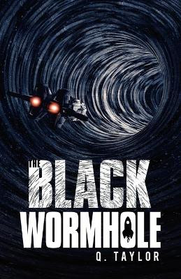 The Black Wormhole by Q Taylor