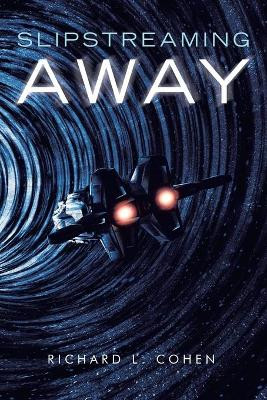 Slipstreaming Away Richard L Cohen 9781663222275